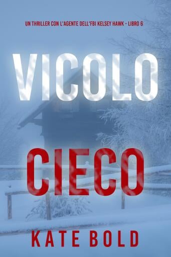 Vicolo Cieco (Un thriller con l'agente dell'FBI Kelsey Hawk - Libro 6)