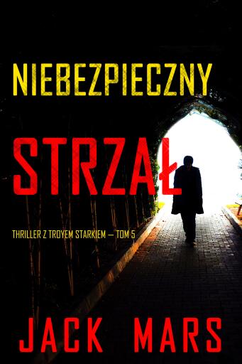 Portada del libro «Niebezpieczny strzał (Thriller z Troyem Starkiem — Tom 5)», de Jack Mars