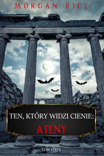 Portada del libro «Ten, który widzi cienie: Ateny (Ten, który widzi cienie, Tom piąty)», de Morgan Rice