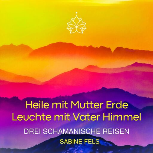 Heile mit Mutter Erde - Leuchte mit Vater Himmel