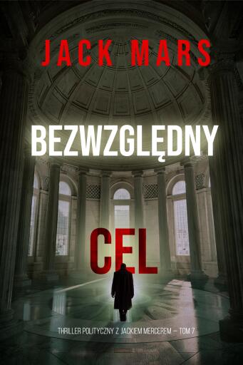 Portada del libro «Bezwzględny cel (Thriller polityczny z Jackiem Mercerem — Tom 7)», de Jack Mars