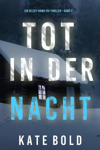 Tot in der Nacht (Ein Kelsey-Hawk-FBI-Thriller – Band 7)