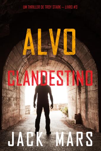 Portada del libro «Alvo Clandestino (Um Thriller de Troy Stark — Livro #3)», de Jack Mars