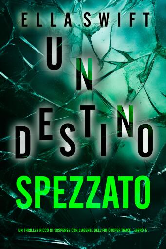 Un Destino Spezzato (Un thriller ricco di suspense con l'agente dell'FBI Cooper Trace - Libro 5)