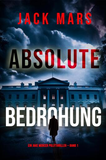 Portada del libro «Absolute Bedrohung (Ein Jake Mercer Politthriller — Band 1)», de Jack Mars