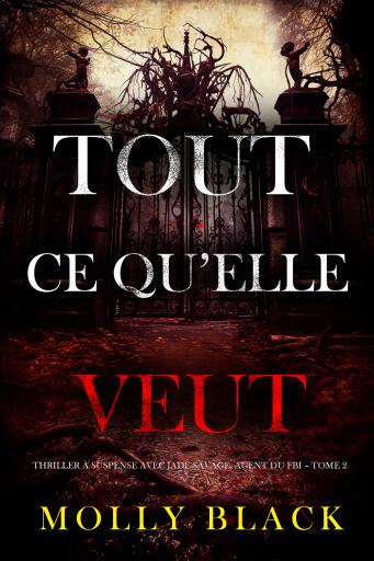 Portada del libro «Tout ce qu'elle veut (Thriller à suspense avec Jade Savage, agent du FBI – Tome 2)», de Molly Black