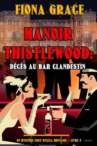 Manoir Thistlewood : Décès au bar clandestin (Un Mystère Cosy d'Eliza Montagu – Livre 4)