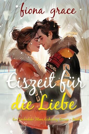 Eiszeit für die Liebe (Ein Timberlake Titans Eishockey-Roman – Band 3)