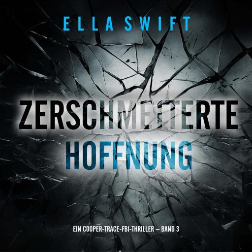 Zerschmetterte Hoffnung (Ein Cooper-Trace-FBI-Thriller – Band 3)