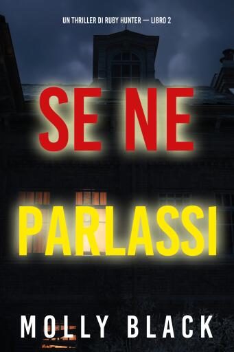Portada del libro «Se Ne Parlassi (Un Thriller di Ruby Hunter — Libro 2)», de Molly Black