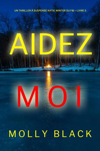 Portada del libro «Aidez-moi (Un Thriller à Suspense Katie Winter du FBI – Livre 5)», de Molly Black