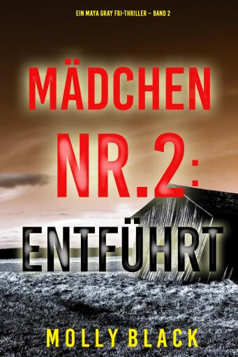 Portada del libro «Mädchen Nr.2: Entführt (Ein Maya Gray FBI-Thriller – Band 2)», de Molly Black