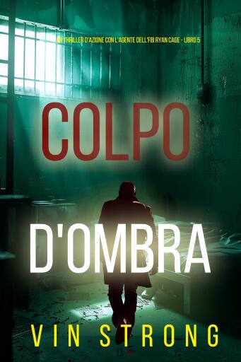 Colpo d'Ombra (Un thriller d'azione con l'agente dell'FBI Ryan Cage - Libro 5)