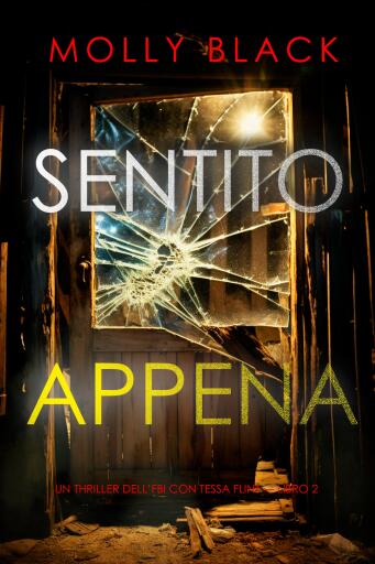Portada del libro «Sentito appena (Un thriller dell'FBI con Tessa Flint — Libro 2)», de Molly Black