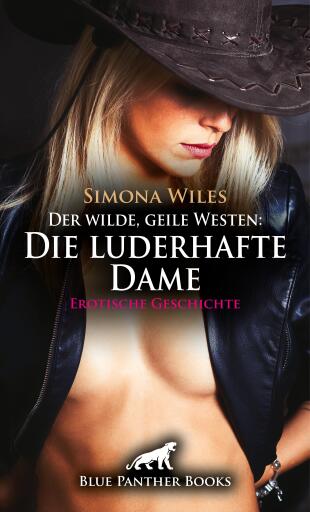 Portada del libro «Der wilde, geile Westen: Die luderhafte Dame | Erotische Geschichte», de Simona Wiles