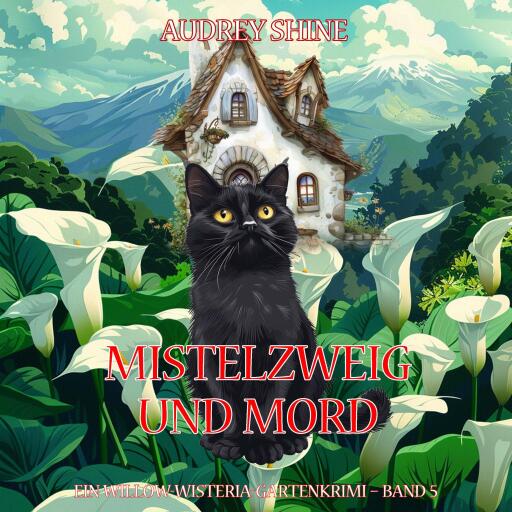 Mistelzweig und Mord (Ein Willow-Wisteria-Gartenkrimi – Band 5)