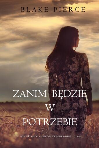 Portada del libro «Zanim będzie w potrzebie (Powieść kryminalna o Mackenzie White — Tom 5)», de Blake Pierce