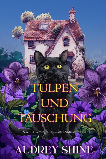 Tulpen und Täuschung (Ein Willow-Wisteria-Gartenkrimi – Band 4)