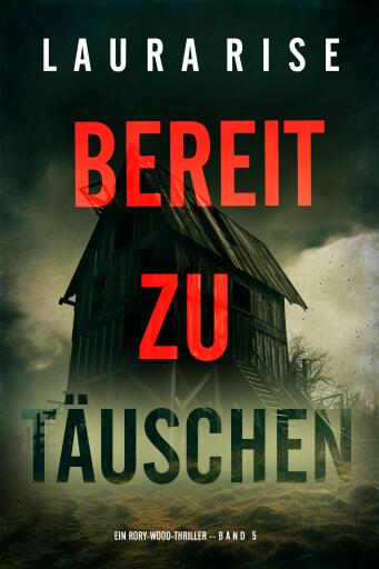 Bereit zu täuschen (Ein Rory-Wood-Thriller – Band 5)