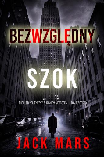 Bezwzględny szok (Thriller polityczny z Jackiem Mercerem — Tom dziesiąty)