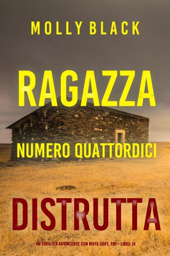 Ragazza Numero Quattordici: Distrutta (Un Thriller Avvincente con Maya Gray, FBI—Libro 14)
