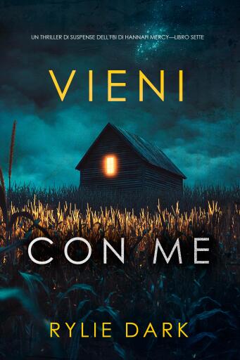 Vieni con me (Un thriller di suspense dell'FBI di Hannah Mercy—Libro sette)