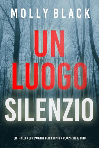 Portada del libro «Un Luogo Silenzioso (Un thriller con l'agente dell'FBI Piper Woods - Libro Otto)», de Molly Black