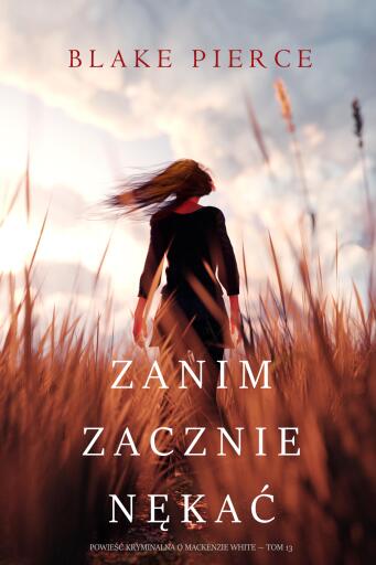 Portada del libro «Zanim zacznie nękać (Powieść kryminalna o Mackenzie White — Tom 13)», de Blake Pierce