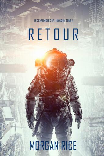 Retour (Les Chroniques de l'Invasion, Tome 4): Un Thriller de Science-fiction