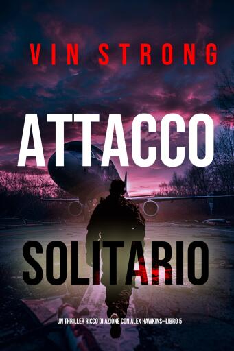 Attacco Solitario (Un thriller ricco di azione con Alex Hawkins—Libro 5)