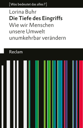 Die Tiefe des Eingriffs. Wie wir Menschen unsere Umwelt unumkehrbar verändern