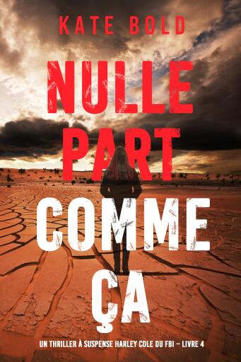 Nulle part comme ça (Un thriller à suspense Harley Cole du FBI – Livre 4)