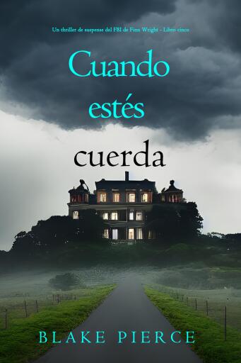 Cuando estés cuerda (Un thriller de suspense del FBI de Finn Wright - Libro cinco)