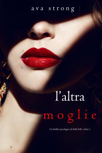 Portada del libro «L'altra moglie (Un thriller psicologico di Stella Fall—Libro 1)», de Ava Strong