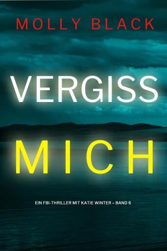 Vergiss mich (Ein FBI-Thriller mit Katie Winter – Band 6)