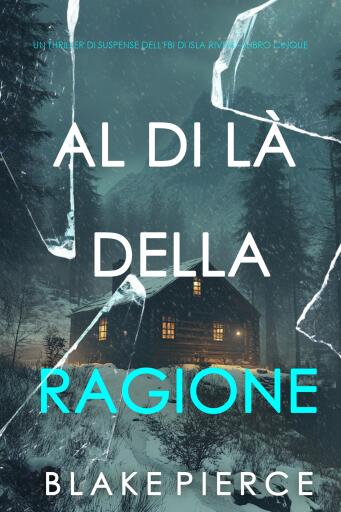 Portada del libro «Al di là della ragione (Un thriller di suspense dell'FBI di Isla Rivers—Libro cinque)», de Blake Pierce