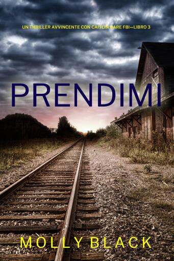 Portada del libro «Prendimi (Un Thriller Avvincente con Caitlin Dare FBI—Libro 3)», de Molly Black