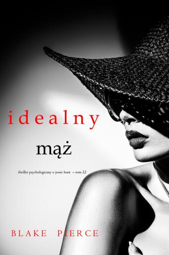 Portada del libro «Idealny mąż (Thriller psychologiczny o Jessie Hunt – Tom 22)», de Blake Pierce