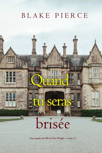 Portada del libro «Quand tu seras brisée: Une enquête du FBI de Finn Wright (Tome 11)», de Blake Pierce
