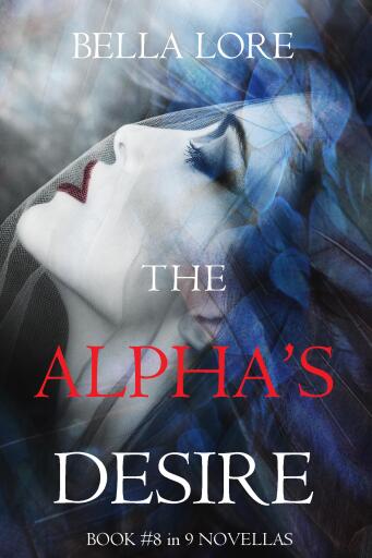 The Alpha's Desire: Book #8 in 9 Novellas by Bella Lore