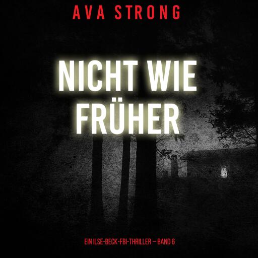 Nicht wie früher (Ein Ilse-Beck-FBI-Thriller – Band 6)
