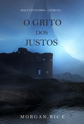 O Grito dos Justos (Reis e Feiticeiros — Livro #13)