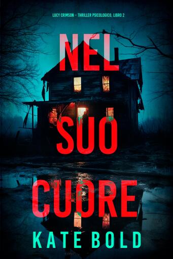 Portada del libro «Nel Suo Cuore (Lucy Crimson – Thriller Psicologico, Libro 2)», de Kate Bold