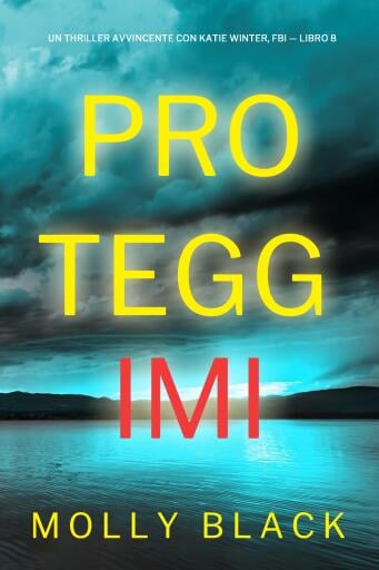 Proteggimi (Un Thriller Avvincente con Katie Winter, FBI — Libro 8)