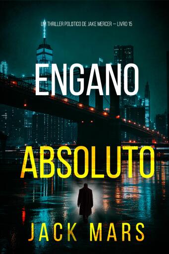 Portada del libro «Engano Absoluto (Um Thriller Político de Jake Mercer — Livro 15)», de Jack Mars