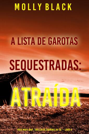 A Lista de Garotas Sequestradas: Atraída (Série Maya Gray: Thriller de Suspense do FBI — Livro 4)
