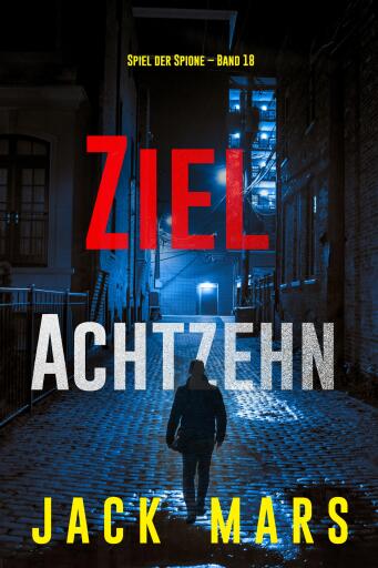 Ziel Achtzehn (Spiel der Spione – Band 18)