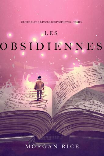 Portada del libro «Les Obsidiennes (Oliver Blue à l'École des Prophètes – Tome 3)», de Morgan Rice