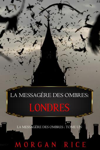 Portada del libro «La Messagère des Ombres: Londres (La Messagère des Ombres – Tome Un)», de Morgan Rice