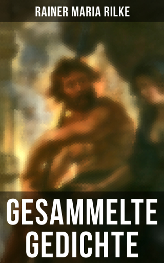 Gesammelte Gedichte von Rainer Maria Rilke